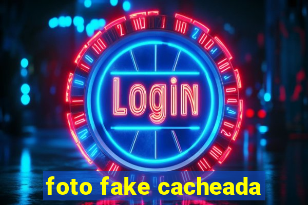 foto fake cacheada